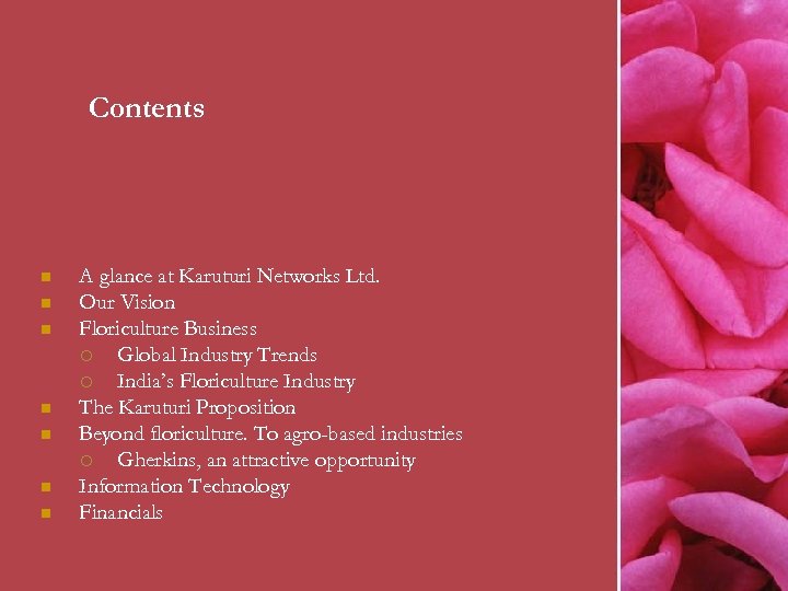 Contents n n n n A glance at Karuturi Networks Ltd. Our Vision Floriculture