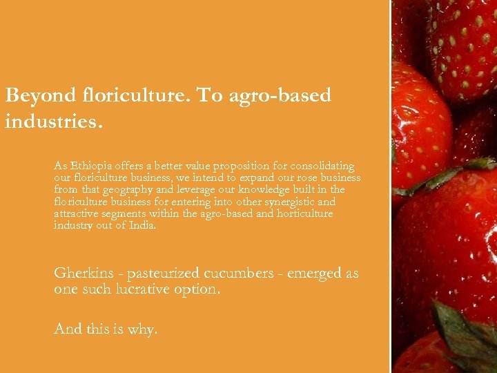 Beyond floriculture. To agro-based industries. As Ethiopia offers a better value proposition for consolidating