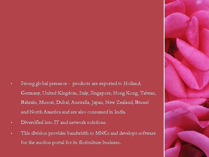  • Strong global presence - products are exported to Holland, Germany, United Kingdom,