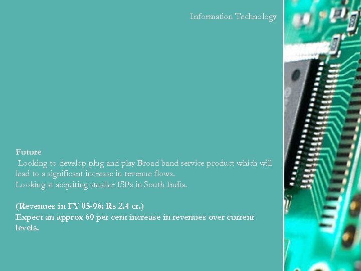 Information Technology Future Looking to develop plug and play Broad band service product which