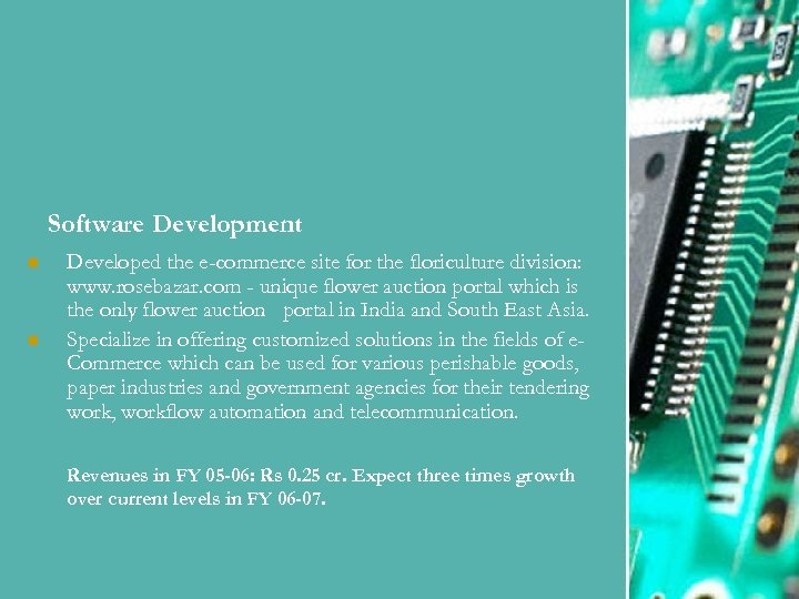 Software Development n n Developed the e-commerce site for the floriculture division: www. rosebazar.