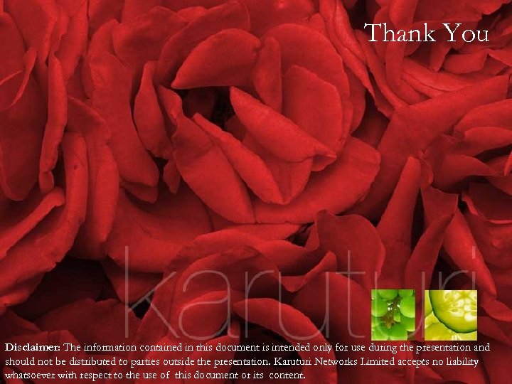 Thank You Disclaimer: The information contained in this document is intended only for use