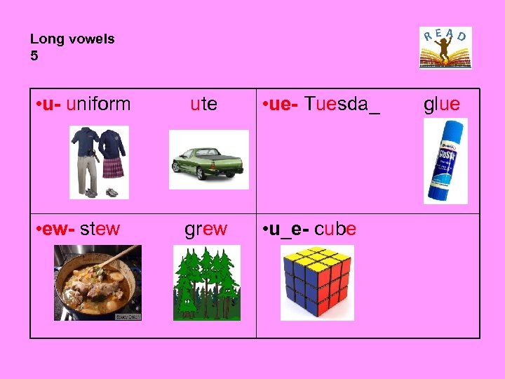 Long vowels 5 • u- uniform ute • ue- Tuesda_ • ew- stew grew