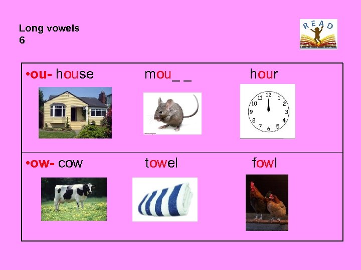 Long vowels 6 • ou- house mou_ _ hour • ow- cow towel fowl