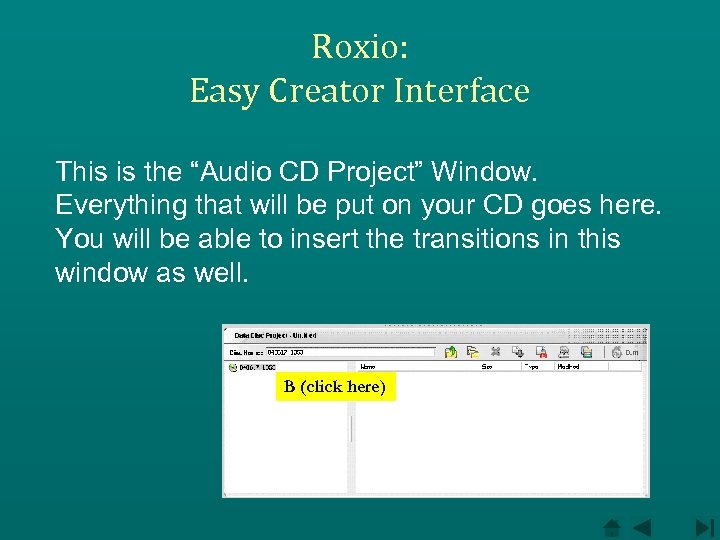 Roxio: Easy Creator Interface This is the “Audio CD Project” Window. Everything that will