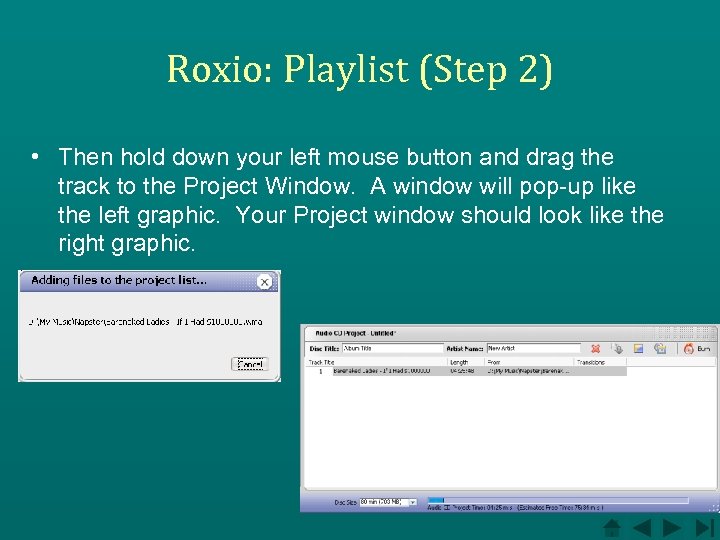 Roxio: Playlist (Step 2) • Then hold down your left mouse button and drag
