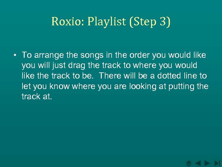 Roxio: Playlist (Step 3) • To arrange the songs in the order you would