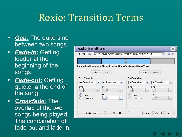 Roxio: Transition Terms • Gap: The quite time between two songs. • Fade-in: Getting