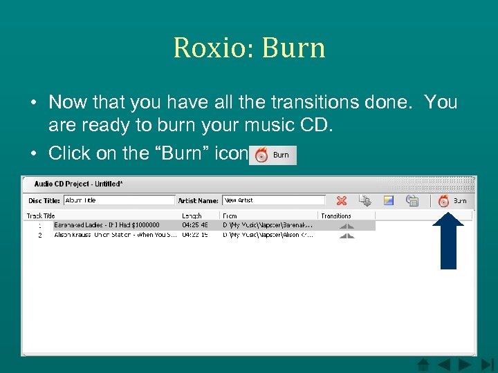 Roxio: Burn • Now that you have all the transitions done. You are ready