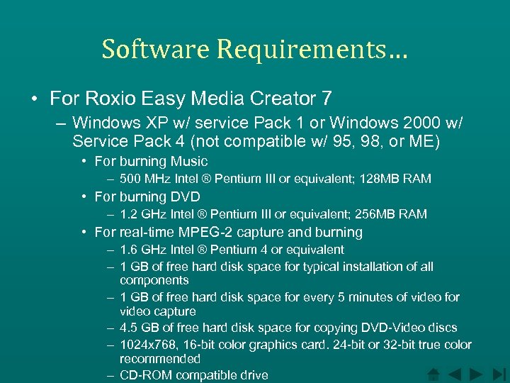 Software Requirements… • For Roxio Easy Media Creator 7 – Windows XP w/ service