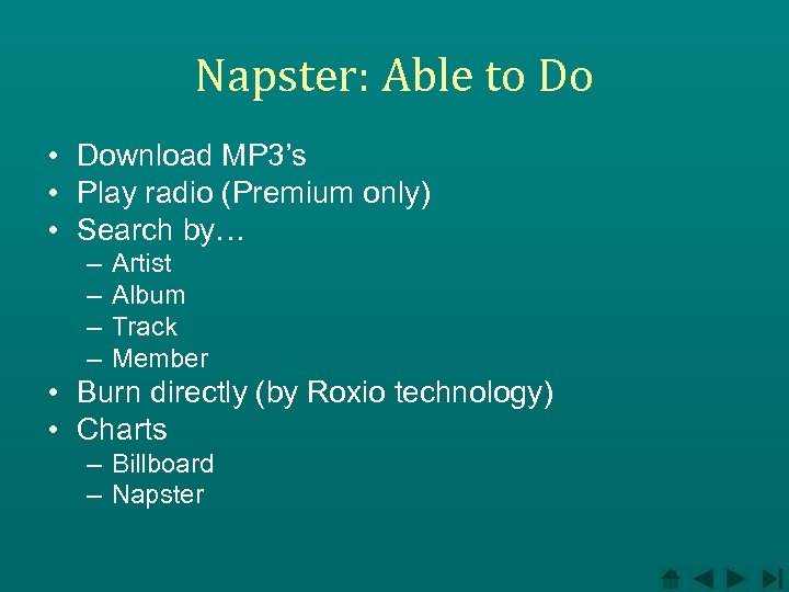 Napster: Able to Do • Download MP 3’s • Play radio (Premium only) •