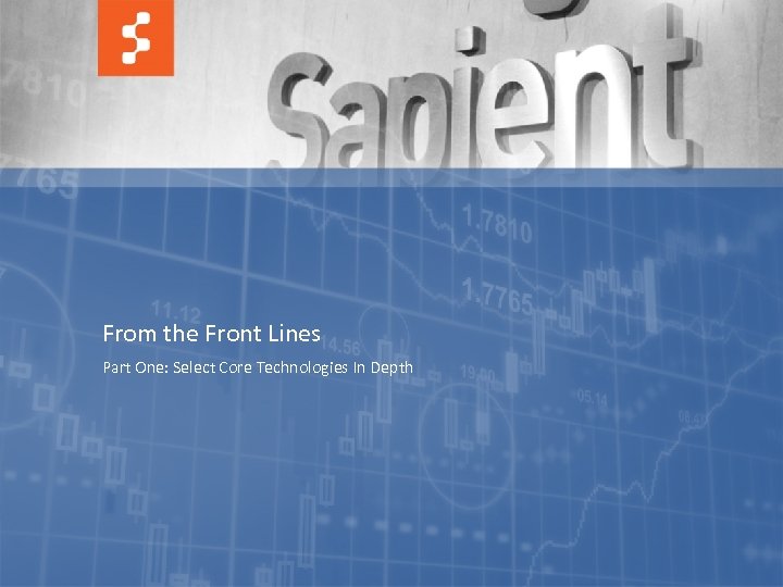 From the Front Lines Part One: Select Core Technologies In Depth 