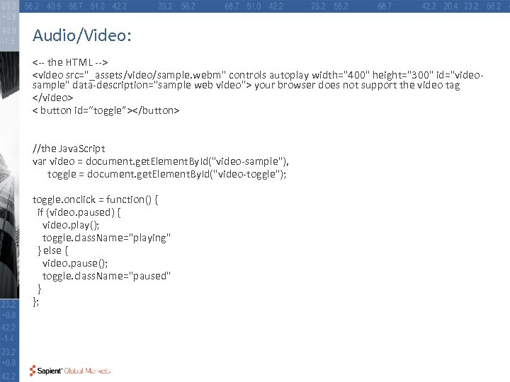 Audio/Video: <-- the HTML --> <video src=