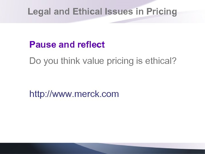 Legal and Ethical Issues in Pricing Pause and reflect Do you think value pricing