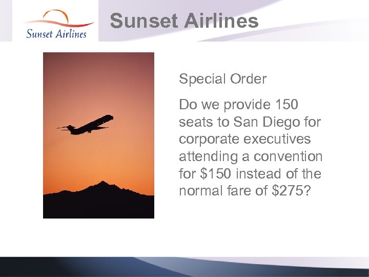 Sunset Airlines Special Order Do we provide 150 seats to San Diego for corporate