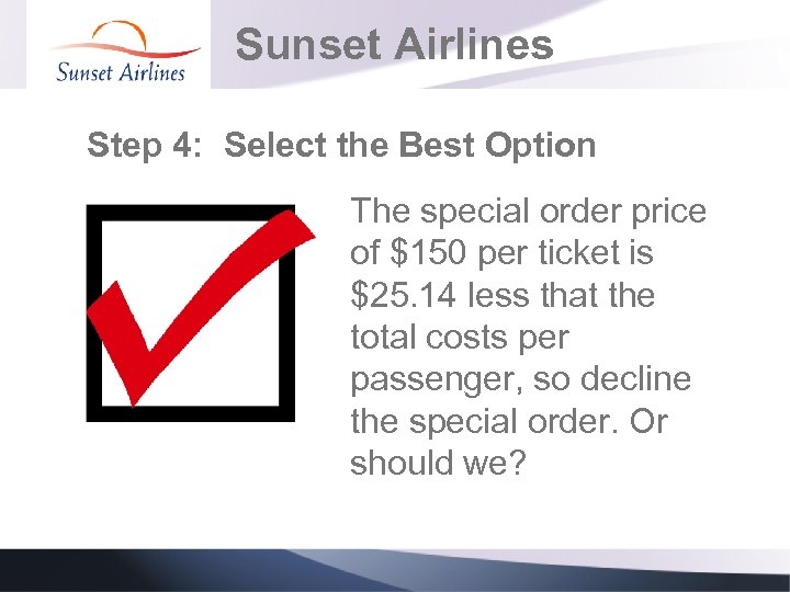 Sunset Airlines Step 4: Select the Best Option The special order price of $150