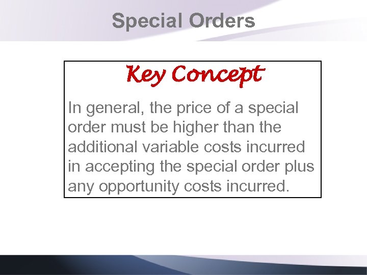 Special Orders Key Concept In general, the price of a special order must be