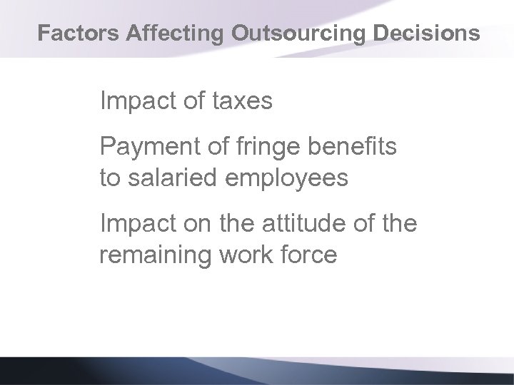 Factors Affecting Outsourcing Decisions Impact of taxes Payment of fringe benefits to salaried employees