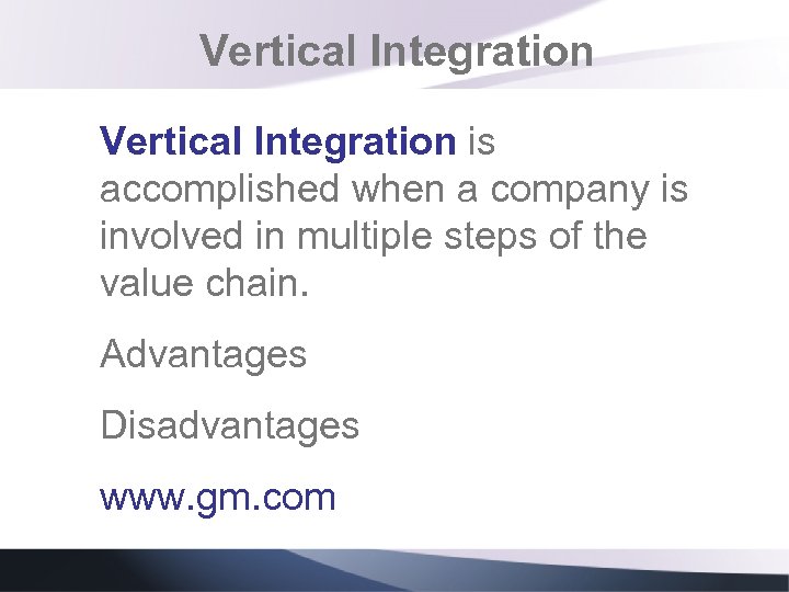 Vertical Integration is accomplished when a company is involved in multiple steps of the
