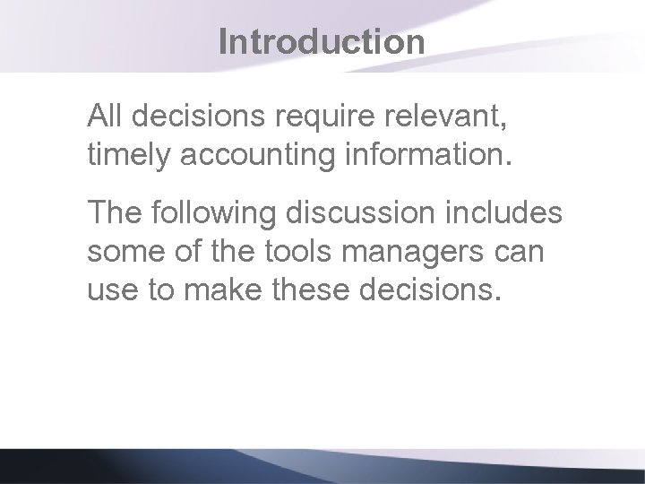 Introduction All decisions require relevant, timely accounting information. The following discussion includes some of