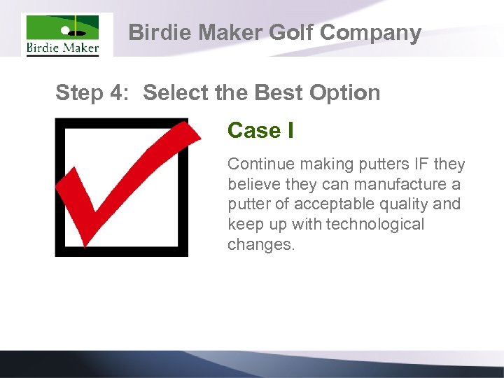 Birdie Maker Golf Company Step 4: Select the Best Option Case I Continue making