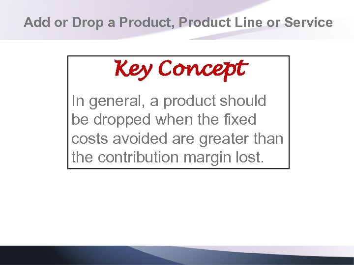 Add or Drop a Product, Product Line or Service Key Concept In general, a