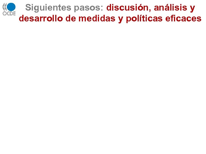 Siguientes pasos: discusión, análisis y desarrollo de medidas y políticas eficaces 