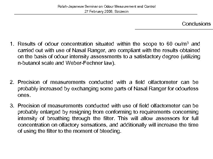 Polish-Japanese Seminar on Odour Measurement and Control 27 February 2006, Szczecin Conclusions 1. Results