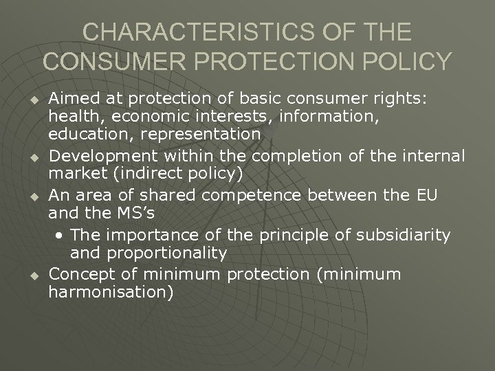 CHARACTERISTICS OF THE CONSUMER PROTECTION POLICY u u Aimed at protection of basic consumer