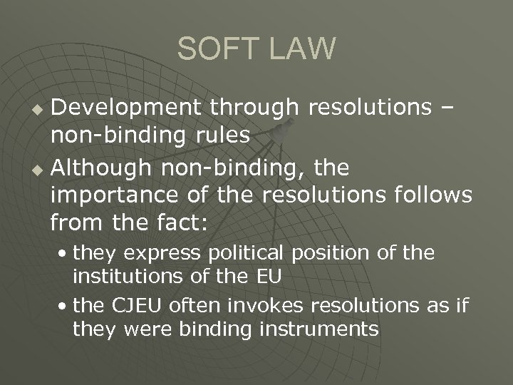SOFT LAW Development through resolutions – non-binding rules u Although non-binding, the importance of