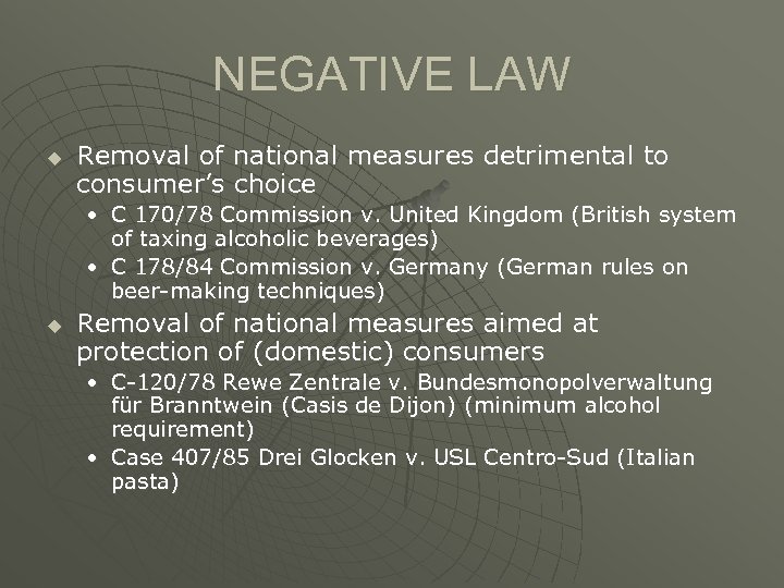 NEGATIVE LAW u Removal of national measures detrimental to consumer’s choice • C 170/78