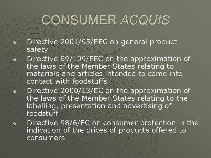CONSUMER ACQUIS u u Directive 2001/95/EEC on general product safety Directive 89/109/EEC on the