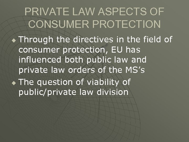 PRIVATE LAW ASPECTS OF CONSUMER PROTECTION Through the directives in the field of consumer