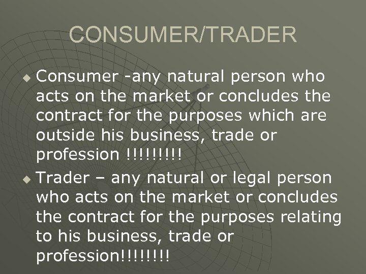 CONSUMER/TRADER Consumer -any natural person who acts on the market or concludes the contract