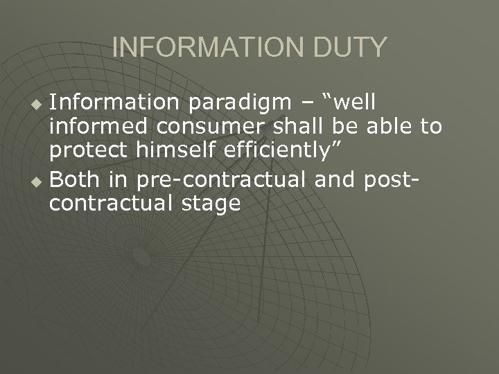 INFORMATION DUTY Information paradigm – “well informed consumer shall be able to protect himself