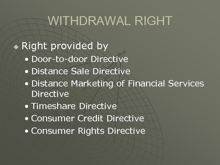 WITHDRAWAL RIGHT u Right provided by • Door-to-door Directive • Distance Sale Directive •