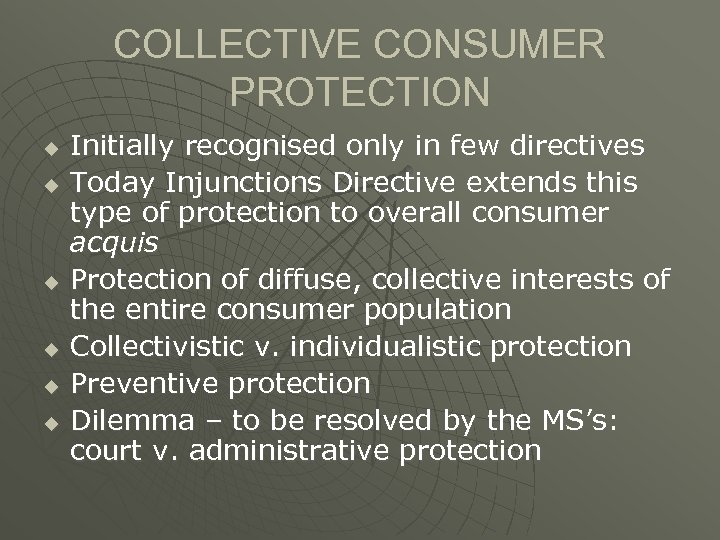 COLLECTIVE CONSUMER PROTECTION u u u Initially recognised only in few directives Today Injunctions