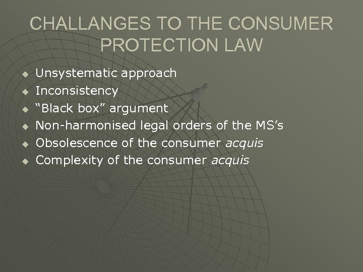 CHALLANGES TO THE CONSUMER PROTECTION LAW u u u Unsystematic approach Inconsistency “Black box”