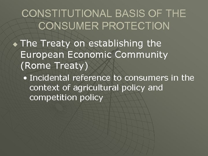 CONSTITUTIONAL BASIS OF THE CONSUMER PROTECTION u The Treaty on establishing the European Economic