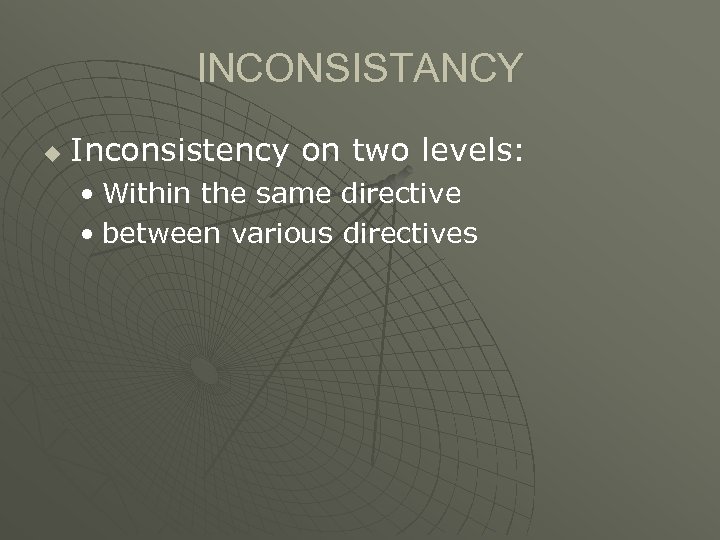 INCONSISTANCY u Inconsistency on two levels: • Within the same directive • between various