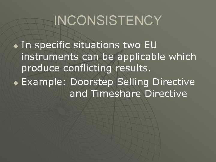 INCONSISTENCY In specific situations two EU instruments can be applicable which produce conflicting results.