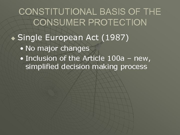 CONSTITUTIONAL BASIS OF THE CONSUMER PROTECTION u Single European Act (1987) • No major