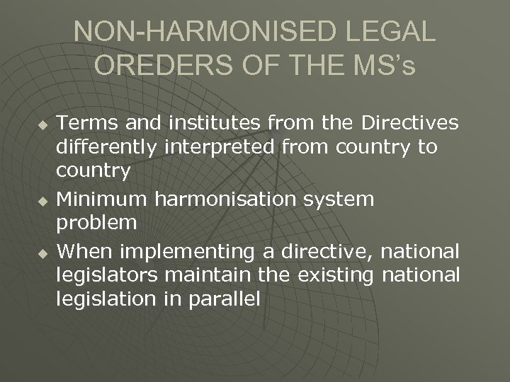 NON-HARMONISED LEGAL OREDERS OF THE MS’s u u u Terms and institutes from the