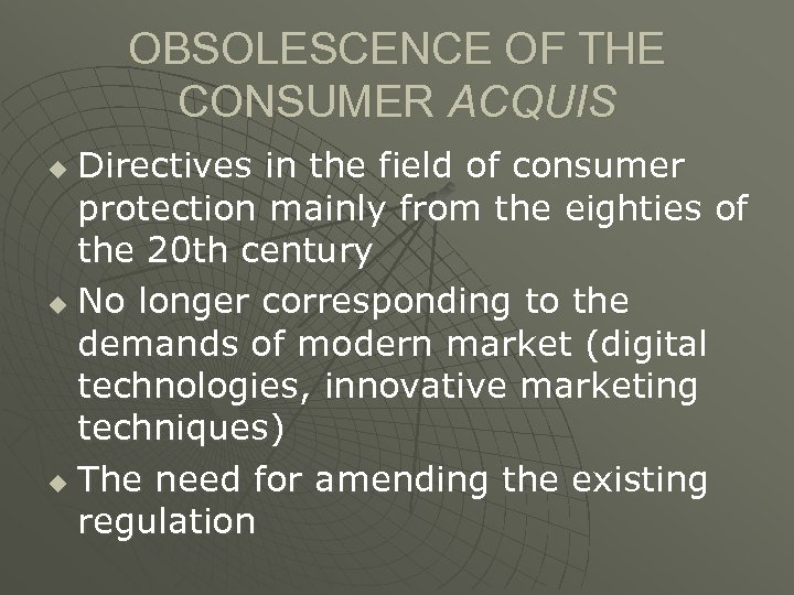 OBSOLESCENCE OF THE CONSUMER ACQUIS Directives in the field of consumer protection mainly from