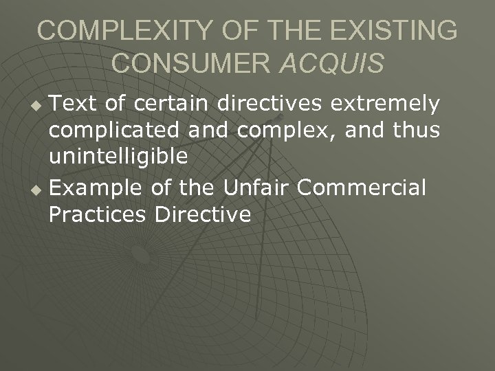 COMPLEXITY OF THE EXISTING CONSUMER ACQUIS Text of certain directives extremely complicated and complex,