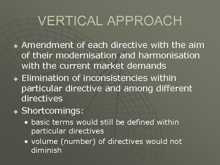 VERTICAL APPROACH u u u Amendment of each directive with the aim of their