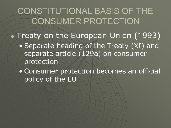 CONSTITUTIONAL BASIS OF THE CONSUMER PROTECTION u Treaty on the European Union (1993) •