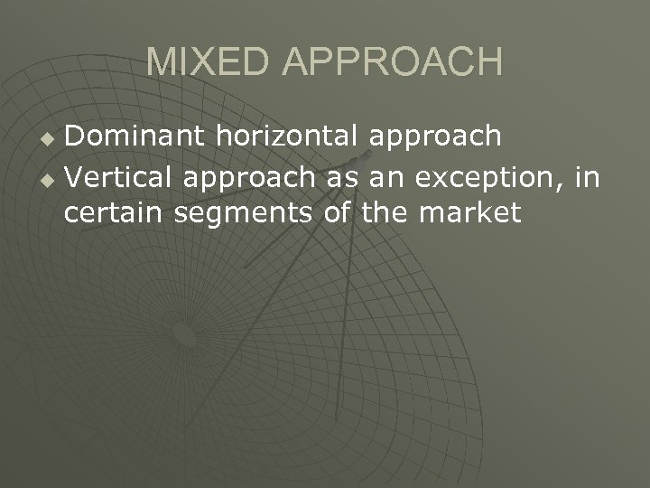 MIXED APPROACH Dominant horizontal approach u Vertical approach as an exception, in certain segments