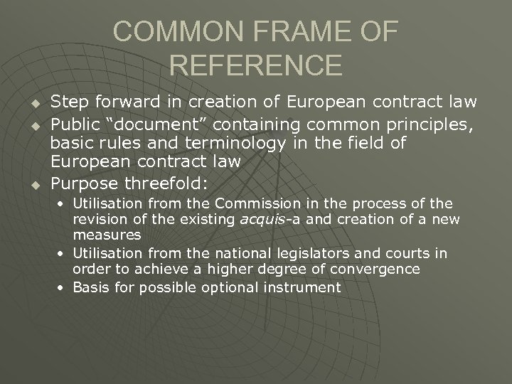 COMMON FRAME OF REFERENCE u u u Step forward in creation of European contract