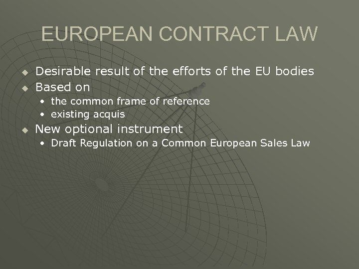EUROPEAN CONTRACT LAW u u Desirable result of the efforts of the EU bodies